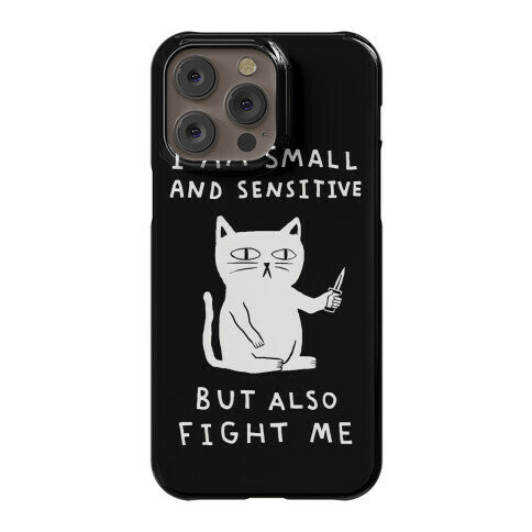 I Am Small And Sensitive But Also Fight Me Cat Phone Case